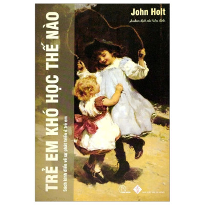 Trẻ Em Khó Học Thế Nào - John Holt - NXB Đà Nẵng