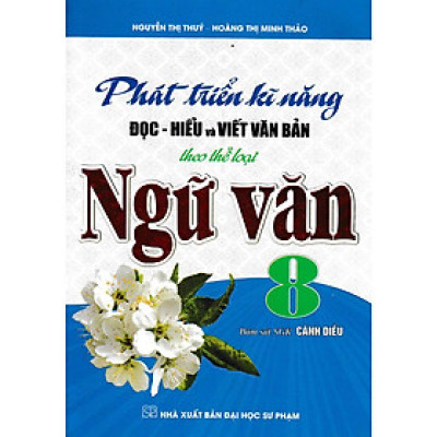 Sách - Phát Triển Kĩ Năng Đọc - Hiểu Và Viết Văn Bản Theo Thể Loại Môn Ngữ Văn 8 - Bám Sát SGK Cánh Diều - Hồng Ân