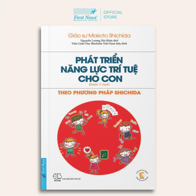 Sách - Phát Triển Năng Lực Trí Tuệ Cho Con Theo Phương Pháp Shichida - Dành Cho Trẻ Dưới 7 Tuổi - First News