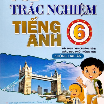 702 Câu Trắc Nghiệm Tiếng Anh Lớp 6 (Biên Soạn Theo Chương Trình Giáo Dục Phổ Thông Mới)
