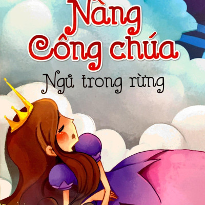 Truyện Cổ Tích Kinh Điển Thế Giới Hay Nhất - Nàng Công Chúa Ngủ Trong Rừng