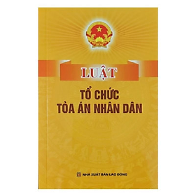 Sách - Luật tổ chức Tòa án nhân dân - Quốc Hội - NXB Lao động - Dân Hiền