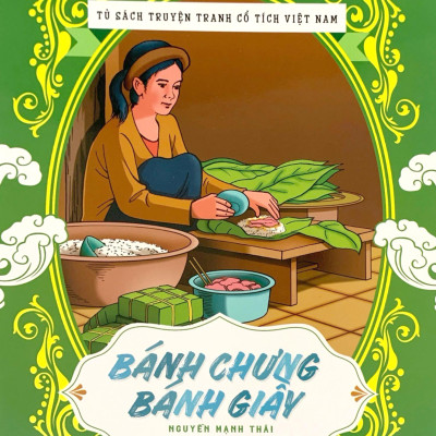 Tủ Sách Truyện Tranh Cổ Tích Việt Nam: Bánh Chưng - Bánh Giày (Tái Bản 2020)