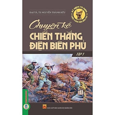 Sách - Chuyện Kể Chiến Thắng Điện Biên Phủ - Nguyễn Thành Hữu & Đào Duy Nam biên soạn - VIETNAMBOOK