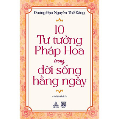 Sách - 10 Tư Tưởng Pháp Hoa Trong Đời Sống Hằng Ngày - Đương Đạo Nguyễn Thế Đăng - Thiện Tri Thức