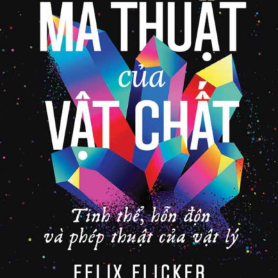 Sách - Ma Thuật Của Vật Chất - Tinh Thể, Hỗn Độn Và Phép Thuật Của Vật Lý