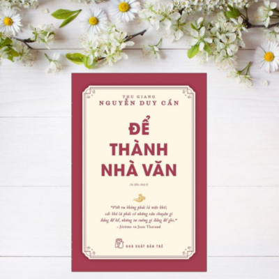 Sách Để Thành Nhà Văn - Thu Giang Nguyễn Duy Cần