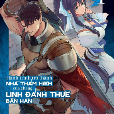 Hành Trình Trở Thành Nhà Thám Hiểm Của Chàng Lính Đánh Thuê Bần Hàn - Tập 1