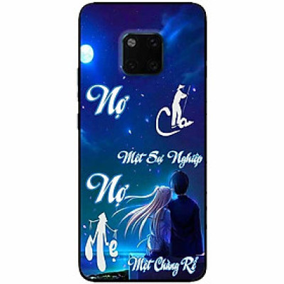 Ốp lưng in cho Huawei Mate 20 Pro Mẫu Nợ Cha Nợ Mẹ Rể