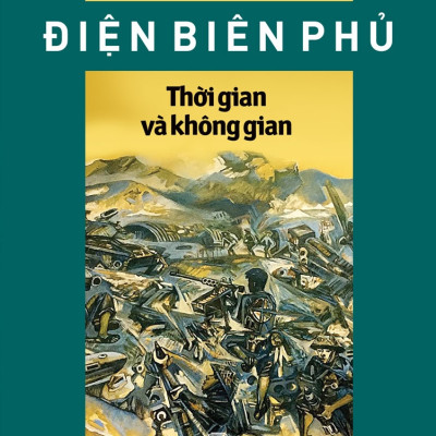 ĐIỆN BIÊN PHỦ - THỜI GIAN VÀ KHÔNG GIAN - Hữu Mai (bìa mềm)