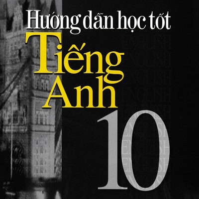 Hướng Dẫn Học Tốt Tiếng Anh 10