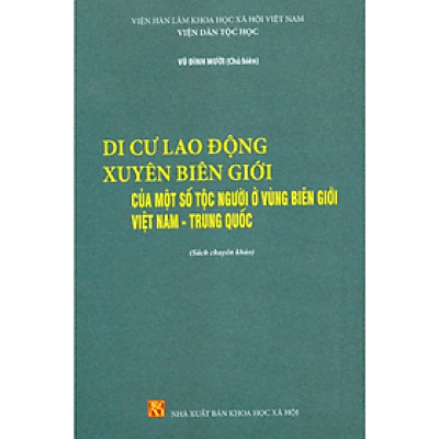 Sách - Di cư lao động xuyên biên giới của một số tộc người ở vùng biên giới Việt Nam - Trung Quốc - NXB KHXH