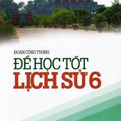 Để Học Tốt Lịch Sử Lớp 6