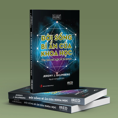 ĐỜI SỐNG BÍ ẨN CỦA KHOA HỌC (The Secret Life of Science) - Jeremy J. Baumberg - Nguyễn Sỹ Nguyên dịch - (bìa mềm)