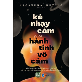 Cuốn Sách Về Tâm Lý Hay: Kẻ Nhạy Cảm Giữa Hành Tinh Vô Cảm