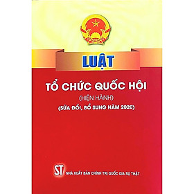 Sách - Luật Tổ Chức Quốc Hội (Hiện Hành) (Sửa Đổi, Bổ Sung Năm 2020) - NXB Chính Trị Quốc Gia