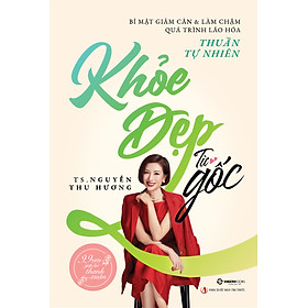 Khỏe Đẹp Từ Gốc - Bí Quyết Giảm Cân & Làm Chậm Quá Trình Lão Hóa Thuần Tự Nhiên