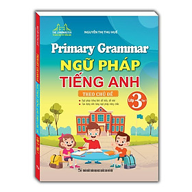 Sách - Primary Grammar - Ngữ Pháp Tiếng Anh Theo Chủ Đề Lớp 3 - Tập 1 - Minh Thắng