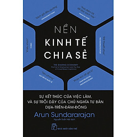 Nền Kinh Tế Chia Sẻ: Sự Kết Thúc Của Việc Làm, Và Sự Trỗi Dậy Của Chủ Nghĩa Tư Bản Dựa-Trên-Đám-Đông	Nền Kinh Tế Chia Sẻ: Sự Kết Thúc Của Việc Làm, Và Sự Trỗi Dậy Của Chủ Nghĩa Tư Bản Dựa-Trên-Đám-Đông _TRE