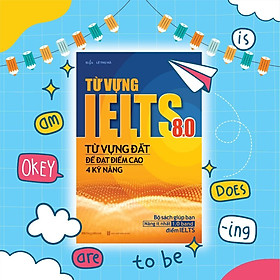 Sách - Từ Vựng IELTS 8.0 - Từ Vựng Đắt Để Đạt Điểm Cao 4 Kỹ Năng - Megabook