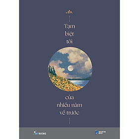 Sách - Tạm Biệt Tôi Của Nhiều Năm Về Trước - An - AZ Việt Nam