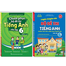 Sách - Chinh Phục Bộ Đề Thi Tiếng Anh Vào Lớp 6 + Luyện Chuyên Sâu Bộ Đề Thi Tiếng Anh Vào Lớp 6 - Combo 2 Cuốn - Minh Thắng