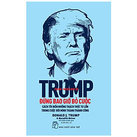 Trump - Đừng Bao Giờ Bỏ Cuộc - Tái Bản 2022 - Trẻ