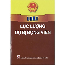 Sách - Luật Lực Lượng Dự Bị Động Viên - NXB Chính Trị Quốc Gia
