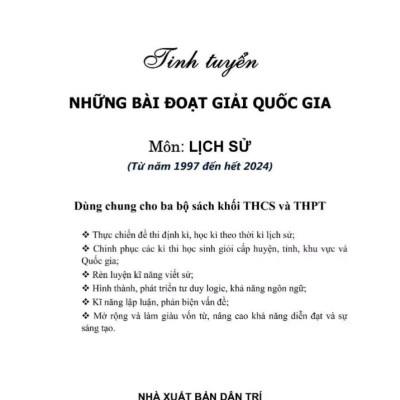 Tinh Tuyển Những Bài Đoạt Giải Quốc Gia Môn Lịch Sử (Từ Năm 1997 Đến Hết Năm 2024 - Dùng Chung Cho Ba Bộ Sách Khối THCS Và THPT)
