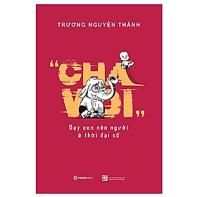 Cha Voi: Dạy con nên người ở thời đại số