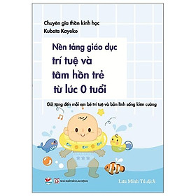Nền Tảng Giáo Dục Trí Tuệ Và Tâm Hồn  Trẻ Từ Lúc 0 Tuổi