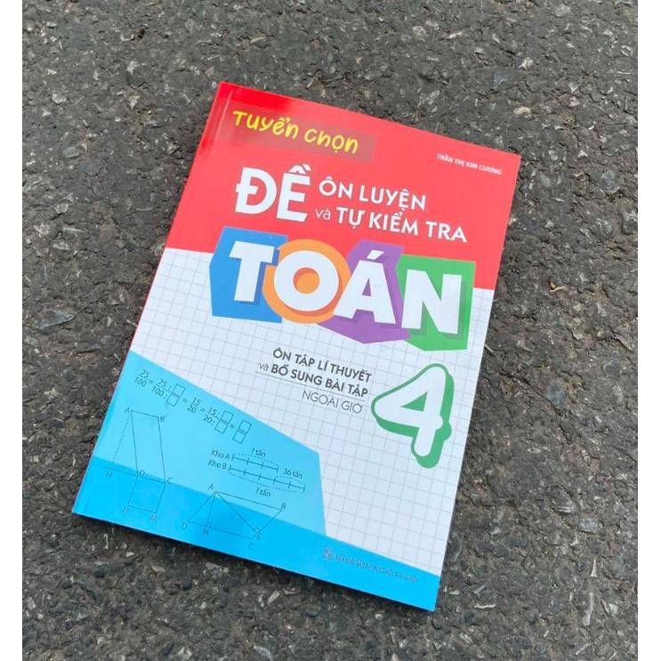 Tuyển Chọn Đề Ôn Luyện Và Tự Kiểm Tra Toán 4 - Ôn Tập Lí Thuyết Và Bổ Sung Bài Tập Ngoài Giờ - Bản Quyền