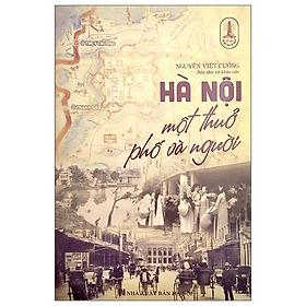 Hà Nội Một Thuở Phố Và Người - Nguyễn Việt Cường - NXB Hà Nội