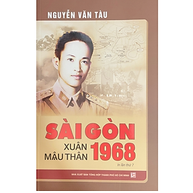 Sài Gòn Xuân Mậu Thân 1968  (Tái bản lần 7) - Nguyễn Văn Tàu