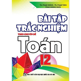 Sách - Bài Tập Trắc Nghiệm Theo Chuyên Đề Toán Lớp 12 - Hồng Ân