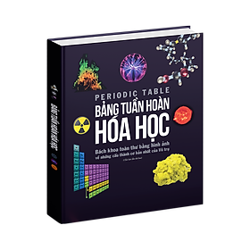 Sách Bảng Tuần Hoàn Hóa Học - The Periodic Table - Bách Khoa Toàn Thư Các Nguyên Tố