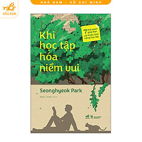 Sách - Khi học tập hóa niềm vui: 7 thói quen giúp bạn cải thiện khả năng học tập (Nhã Nam HCM)