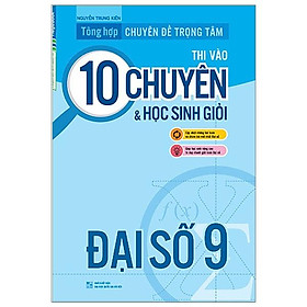 Tổng Hợp Chuyên Đề Trọng Tâm Thi Vào Lớp 10 Chuyên Và Học Sinh Giỏi - Đại Số 9
