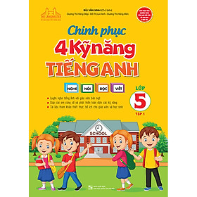 Chinh Phục 4 Kỹ Năng Tiếng Anh Nghe - Nói - Đọc - Viết Lớp 5 Tập 1