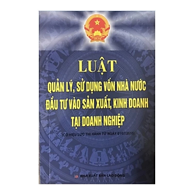 Sách - Luật quản lý sử dụng vốn nhà nước và đầu tư vào sản xuất kinh doanh tại doanh nghiệp - Nhiều tác giả - NXB Lao Động
