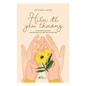 Sách Hiểu Để Yêu Thương - Nhã Nam - BẢN QUYỀN