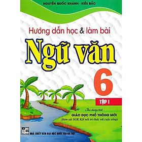 Sách - Hướng Dẫn Học Và Làm Bài Làm Văn Ngữ Văn Lớp 6 - Tập 1 - Bám Sát SGK Kết Nối Tri Thức Với Cuộc Sống - Hồng Ân