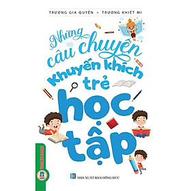 Những Câu Chuyện Khuyến Khích Trẻ Học Tập (Tái bản 2024)