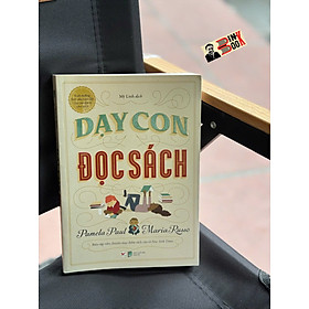 DẠY CON ĐỌC SÁCH - Nuôi dưỡng tình yêu trọn đời của con dành cho sách - Pamela Paul, Maria Russo - Mỹ Linh dịch - Tân Việt