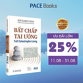 Bất Chấp Tai Ương (Full Catastrophe Living) - Jon Kabat- Zinn - PACE Books