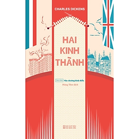 Hai Kinh Thành (TB2024) - Charles Dickens - NXB Hội Nhà Văn - Tao Đàn