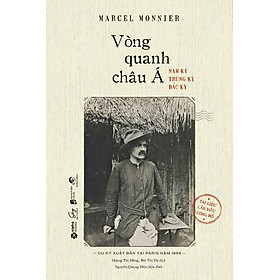 Vòng Quanh Châu Á: Nam Kỳ - Trung Kỳ - Bắc Kỳ
