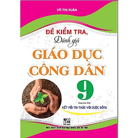 Sách - Đề Kiểm Tra Đánh Giá Giáo Dục Công Dân Lớp 9 - Bám Sát SGK Kết Nối Tri Thức Với Cuộc Sống - Hồng Ân
