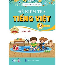 Đề Kiểm Tra TIẾNG VIỆT 2 Học Kì 2 - Cánh Diều - Bản Quyền