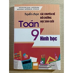 Sách - Tuyển chọn các chuyên đề bồi dưỡng học sinh giỏi toán 9 hình học